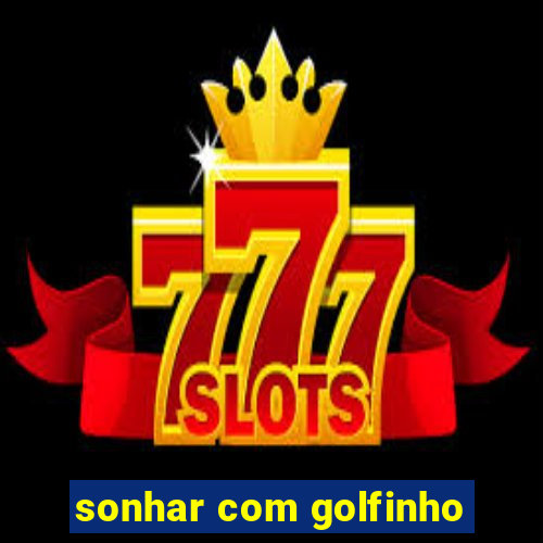 sonhar com golfinho