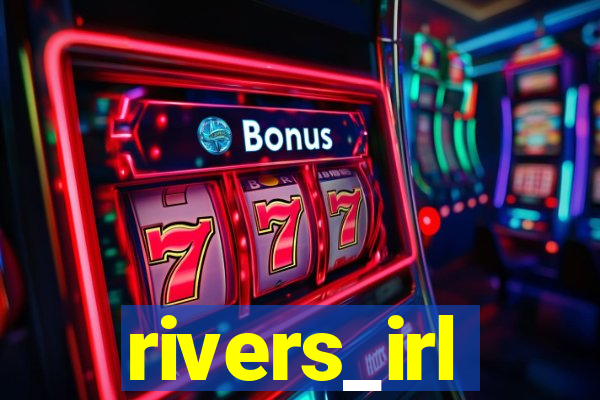 rivers_irl