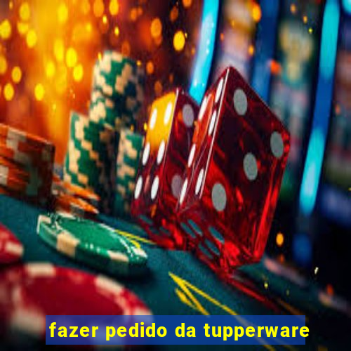 fazer pedido da tupperware