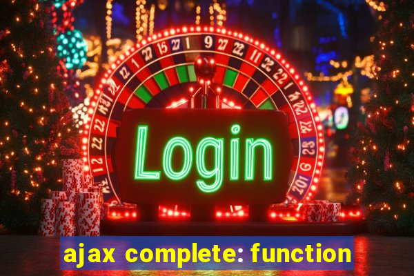 ajax complete: function