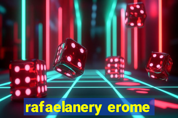 rafaelanery erome