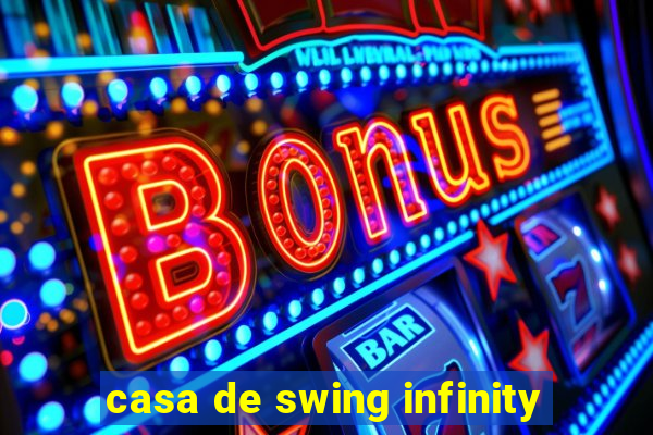 casa de swing infinity