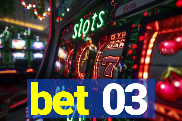 bet 03