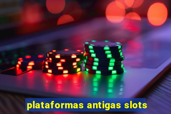 plataformas antigas slots