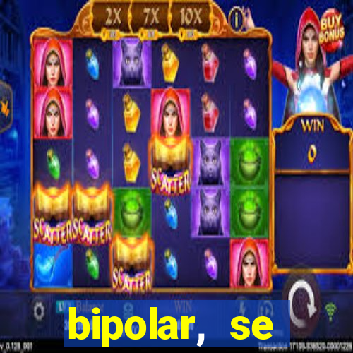 bipolar, se arrepende do que faz