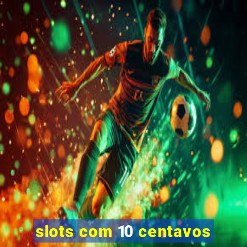 slots com 10 centavos