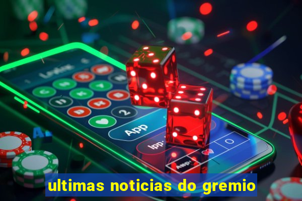 ultimas noticias do gremio