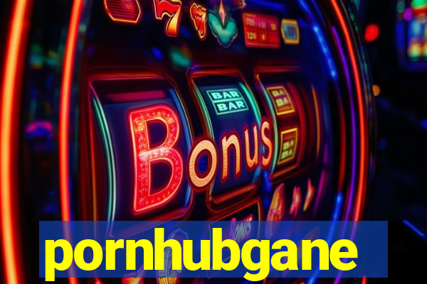 pornhubgane