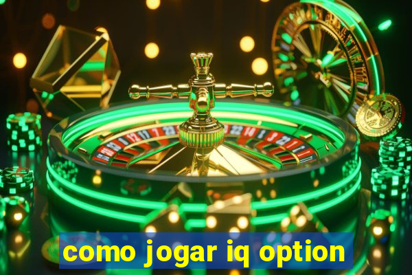 como jogar iq option