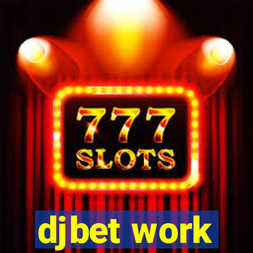 djbet work