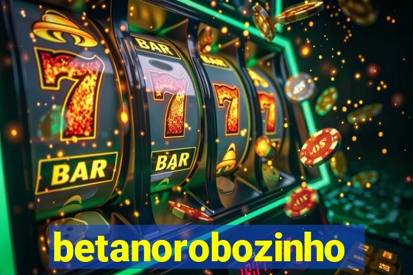 betanorobozinho