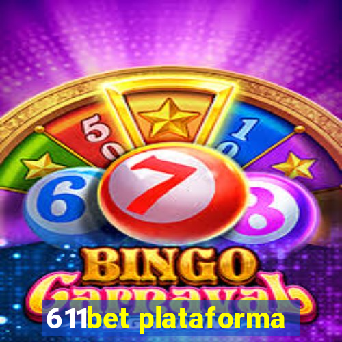 611bet plataforma