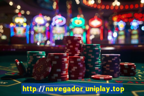 http //navegador uniplay.top