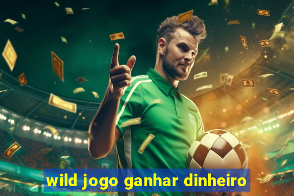 wild jogo ganhar dinheiro