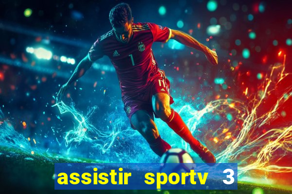 assistir sportv 3 ao vivo