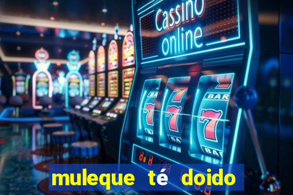 muleque té doido 4 filme completo