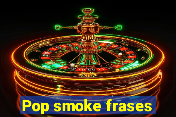 Pop smoke frases