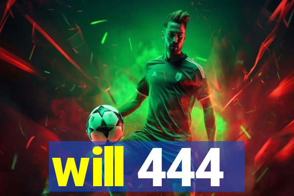 will 444