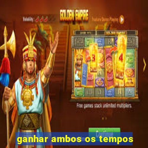 ganhar ambos os tempos