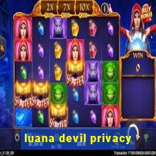 luana devil privacy