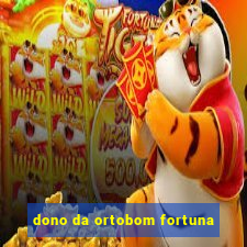 dono da ortobom fortuna