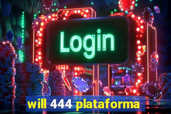 will 444 plataforma