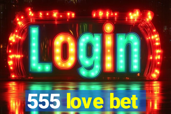 555 love bet