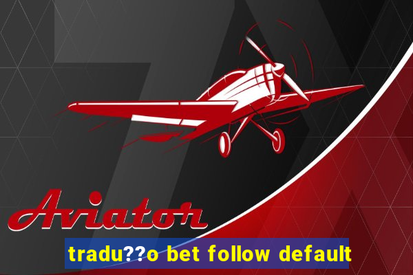 tradu??o bet follow default