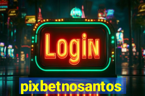 pixbetnosantos